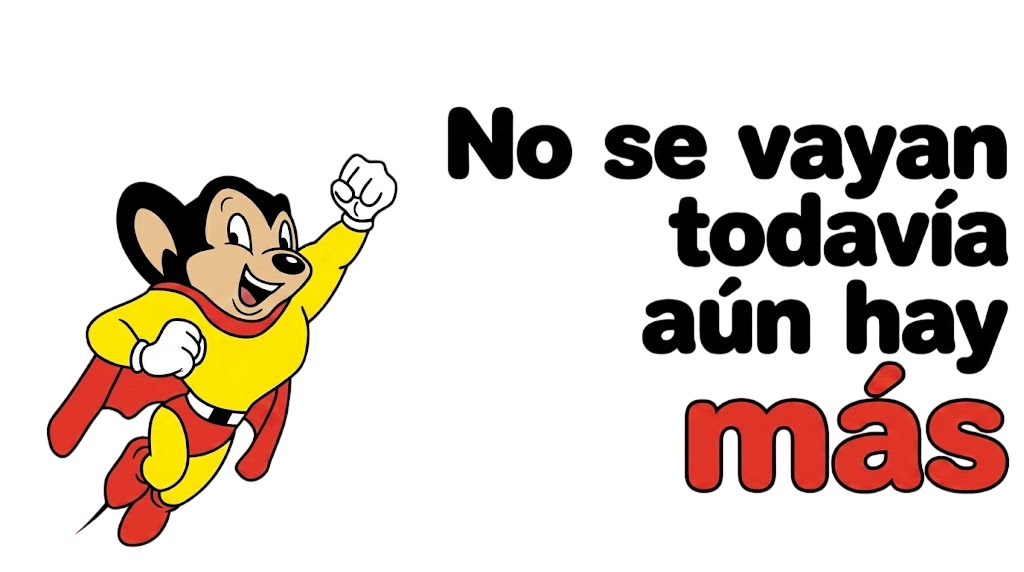Ilustración de Super Ratón (Mighty Mouse) volando, con el texto 'No se vayan todavía aún hay más' renderizado en una tipografía de dibujos animados (cartoon), donde la palabra 'más' destaca en rojo con borde negro