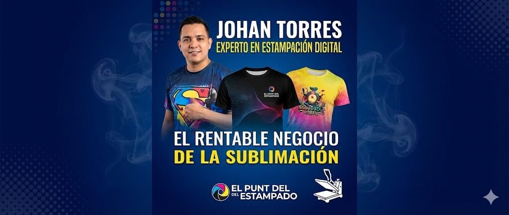 Banner de cabecera con Johan Torres, experto en estampación digital, mostrando camisetas sublimadas coloridas y una prensa de calor. El texto destaca: "El rentable negocio de la sublimación" y la marca El Punt del Estampado.